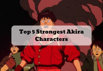 Top 5 Strongest Akira Characters